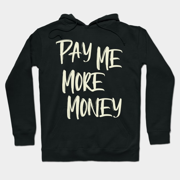 Pay Me More Money Hoodie by OldTony